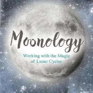 Moonology Working with the Magic of Lunar Cycles
